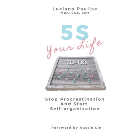 5S Your Life: Stop Procrastination And Start Self-organization Paperback, Independently Published