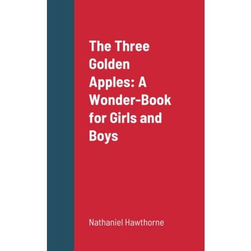 (영문도서) The Three Golden Apples: A Wonder-Book for Girls and Boys Hardcover, Lulu.com, English, 9781387667260