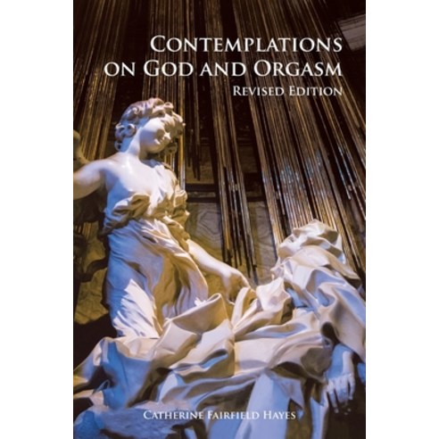 Contemplations on God and Orgasm: Revised Edition Paperback, Authorhouse