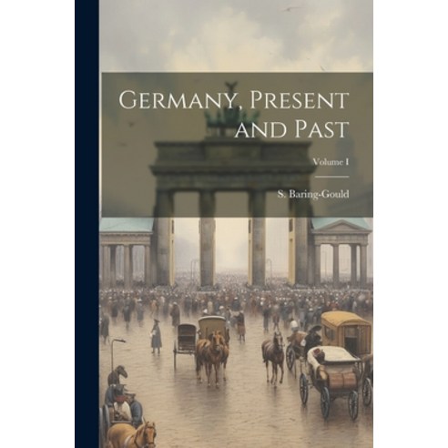 (영문도서) Germany Present and Past; Volume I Paperback, Legare Street Press, English, 9781022125018
