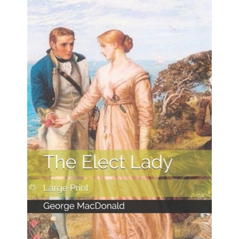 The Elect Lady: Large Print Paperback, Independently Published, English, 9798576376292