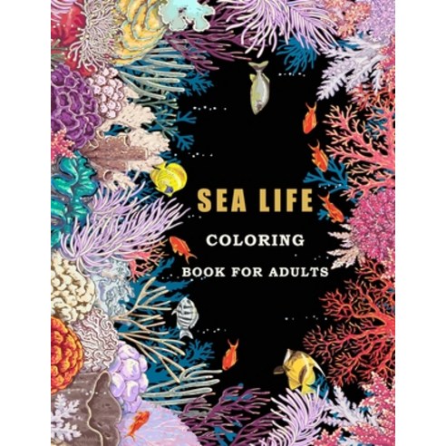 Sea Life Coloring Book For Adults: In This Book You Will Find The Extraordinary Creators Of The Deep... Paperback, Independently Published, English, 9798595944939