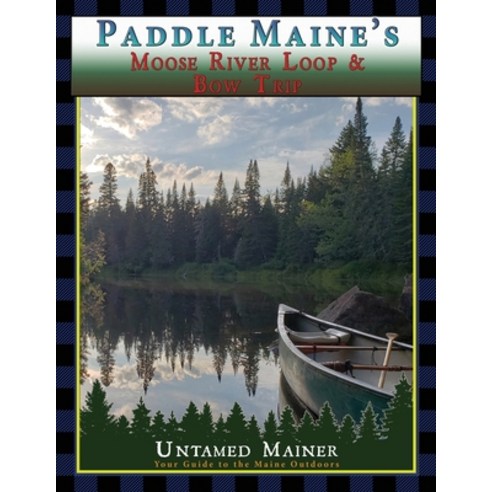 (영문도서) Paddle Maine''s Moose River Loop & Bow Trip Paperback, Untamed Mainer LLC, English, 9798869187505