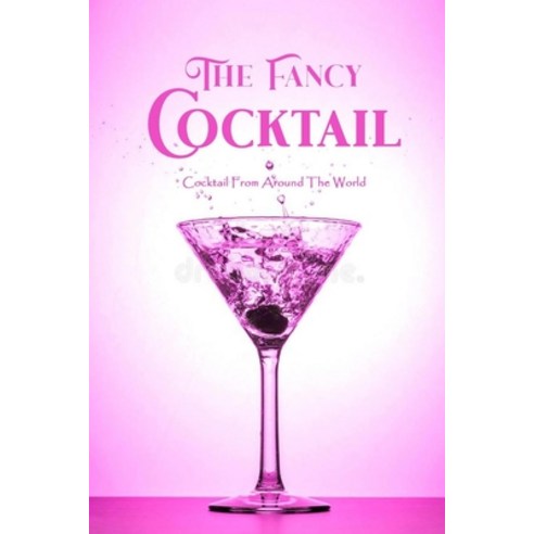 The Fancy Cocktail: Cocktail From Around The World: The Art of Mixology Cocktail Paperback, Independently Published, English, 9798716598225