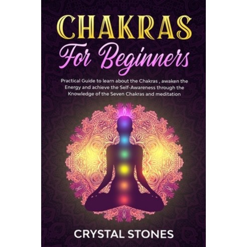 Chakras for Beginners: Practical Guide to Learn about the Chakras Awaken the Energy and Achieve the... Paperback, Gilotto Publishing Ltd, English, 9781801132534