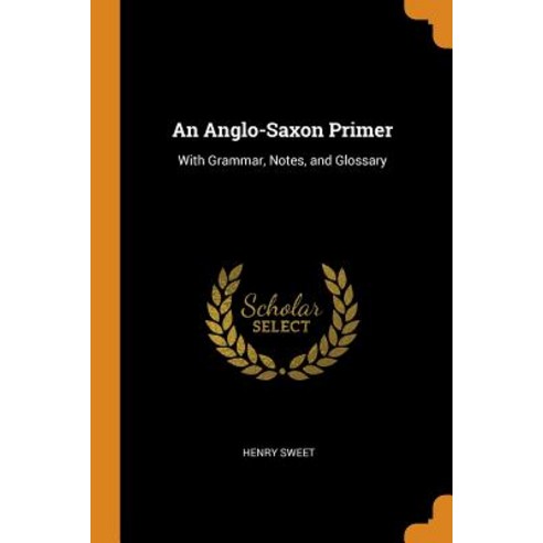 (영문도서) An Anglo-Saxon Primer: With Grammar Notes and Glossary Paperback, Franklin Classics, English, 9780341901679
