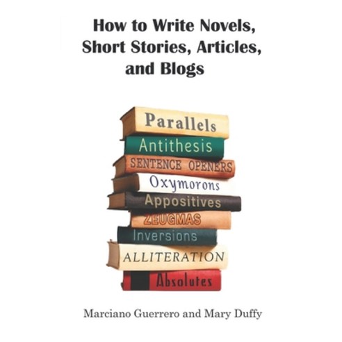 How to Write Novels Short Stories Articles and Blogs: For the self-taught self-made self-starter... Paperback, Independently Published, English, 9781794571594