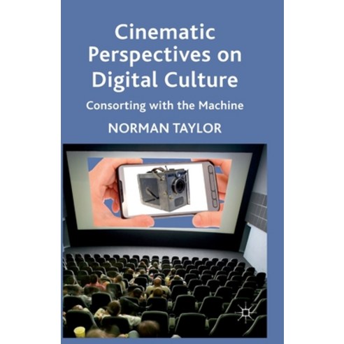 Cinematic Perspectives on Digital Culture: Consorting with the Machine Paperback, Palgrave MacMillan
