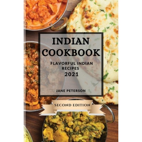 (영문도서) Indian Cookbook 2021 Second Edition: Flavorful Indian Recipes Paperback, Jane Peterson, English, 9781802903065