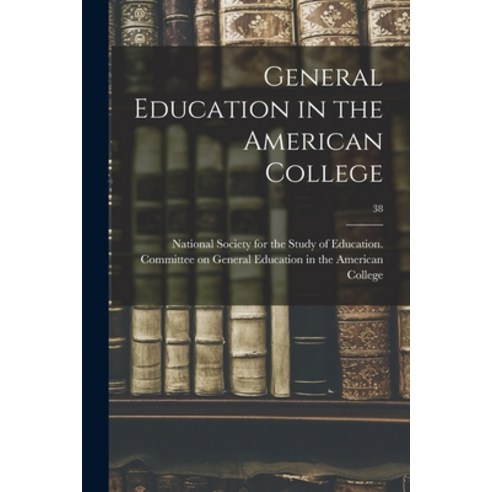 (영문도서) General Education in the American College; 38 Paperback, Hassell Street Press, English, 9781014569837