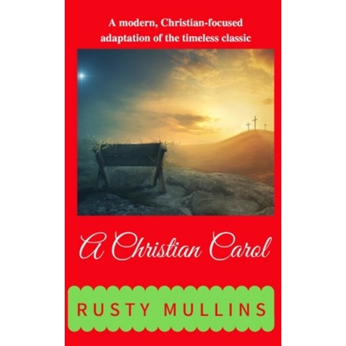 A Christian Carol: A modern Christian focused adaptation of the timeless classic Paperback, Independently Published, English, 9798578058745
