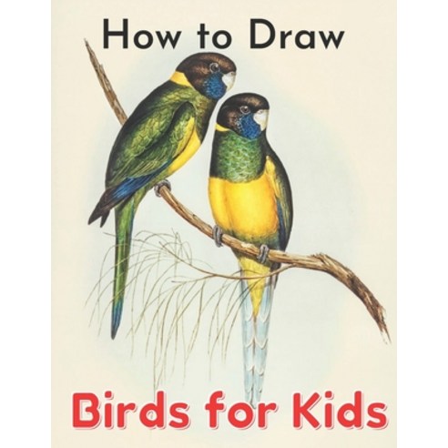 (영문도서) How to Draw Birds for Kids: A Step-by-Step Drawing and Activity Book for Kids to Learn to Dra... Paperback, Independently Published, English, 9798507348190