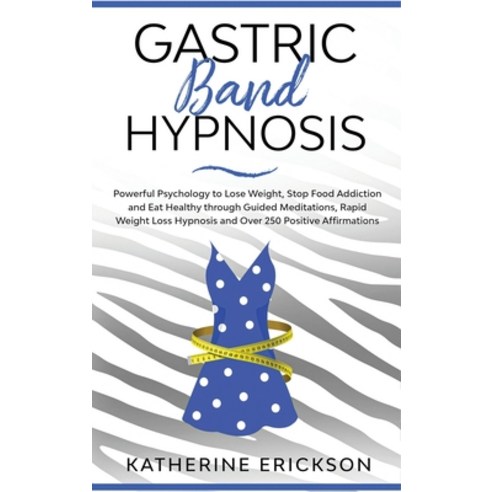 Gastric Band Hypnosis: Powerful Psychology to Lose Weight Stop Food Addiction and Eat Healthy throu... Hardcover, Mwaka Moon Ltd, English, 9781914033599