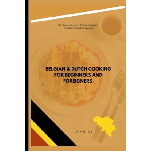 (영문도서) Belgian & Dutch cooking for beginners and foreigners: 20+ Quick Easy and Delicious Belgian T... Paperback, Independently Published, English, 9798876956422
