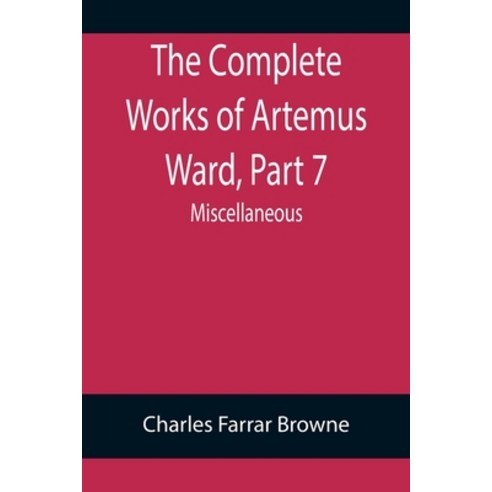 (영문도서) The Complete Works of Artemus Ward Part 7: Miscellaneous Paperback, Alpha Edition, English, 9789355899057