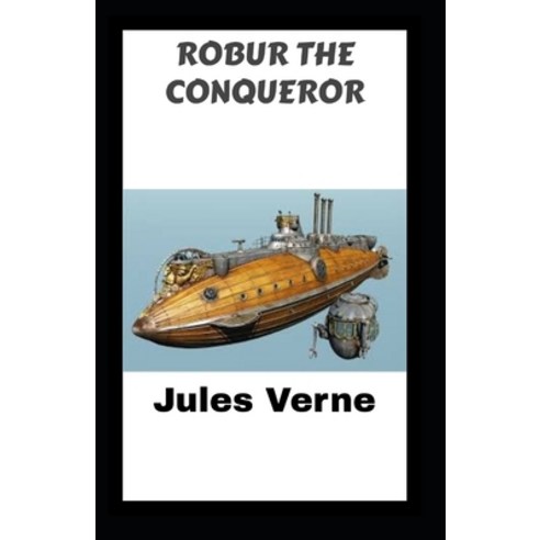 (영문도서) Robur the Conqueror: Jules Verne (Classics Literature Science Fiction) [Annotated] Paperback, Independently Published, English, 9798501911079