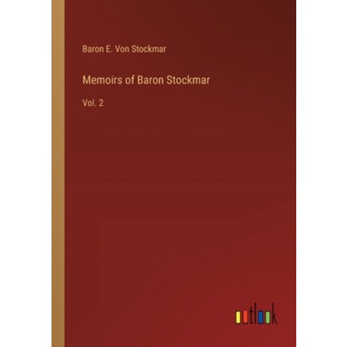 (영문도서) Memoirs of Baron Stockmar: Vol. 2 Paperback, Outlook Verlag, English, 9783368179687
