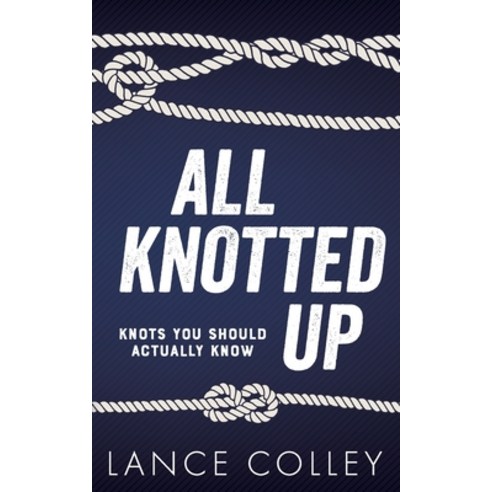 (영문도서) All Knotted Up: Knots You Should Actually Know Paperback, Independently Published, English, 9798866315956