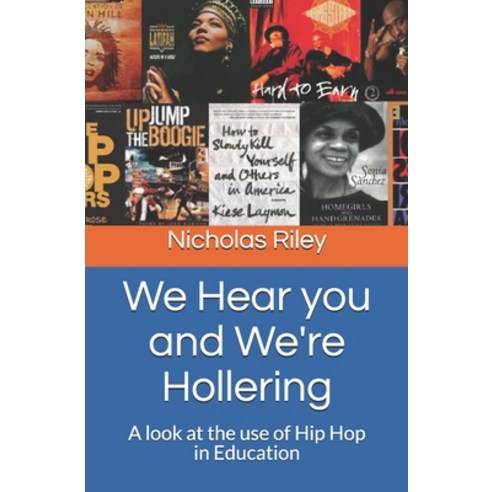 We Hear you and We''re Hollering: A look at the use of Hip Hop in Education Paperback, Independently Published, English, 9798595955218