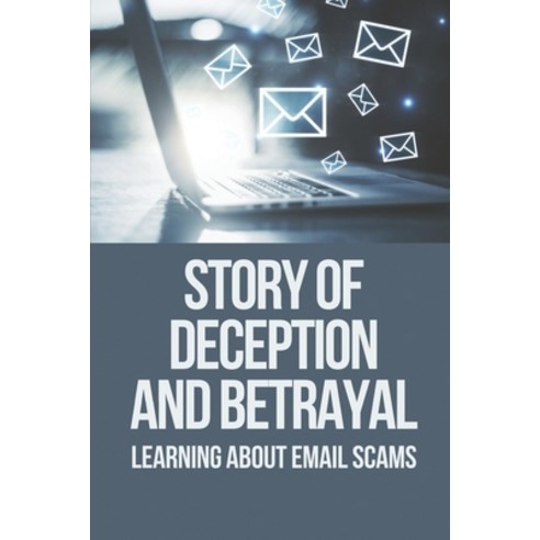 (영문도서) Story Of Deception And Betrayal: Learning About Email Scams