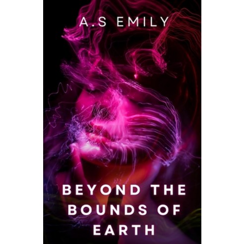 (영문도서) Beyond the Bounds of Earth: A Story of Love Work and the Final Frontier Paperback, Independently Published, English, 9798386683214