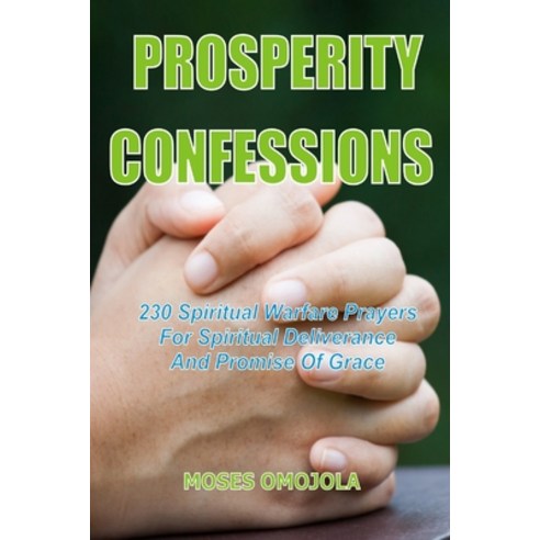 (영문도서) Prosperity Confessions: 230 Spiritual Warfare Prayers For Spiritual Deliverance And Promise O... Paperback, Independently Published, English, 9798497882940