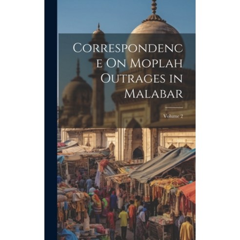 (영문도서) Correspondence On Moplah Outrages in Malabar; Volume 2 Hardcover, Legare Street Press, English, 9781019563427
