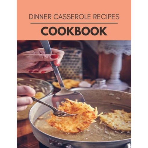 Dinner Casserole Recipes Cookbook: Reset Your Metabolism with a Clean Body and Lose Weight Naturally Paperback, Independently Published, English, 9798709941205
