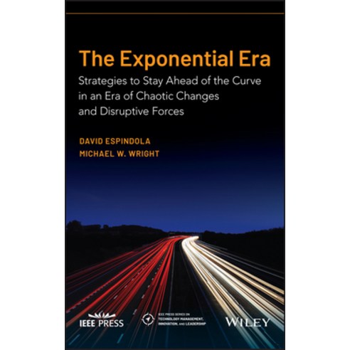 The Exponential Era: Strategies to Stay Ahead of the Curve in an Era of Chaotic Changes and Disrupti... Hardcover, Wiley-IEEE Press, English, 9781119814047