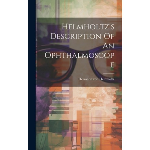 (영문도서) Helmholtz''s Description Of An Ophthalmoscope Hardcover, Legare Street Press, English, 9781019516706