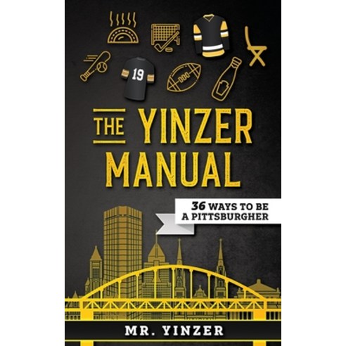 (영문도서) Yinzer Manual: 36 Ways To Be A Pittsburgher Paperback, Independently Published, English, 9798621214586