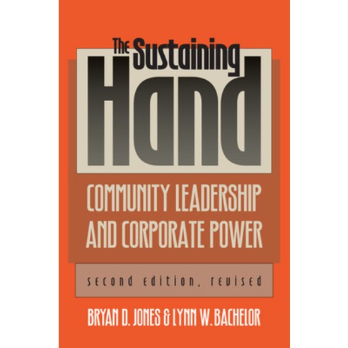 (영문도서) The Sustaining Hand: Community Leadership and Corporate Power?second Edition Revised Paperback, University Press of Kansas, English, 9780700605996