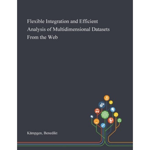 Flexible Integration and Efficient Analysis of Multidimensional Datasets From the Web Paperback, Saint Philip Street Press, English, 9781013279768