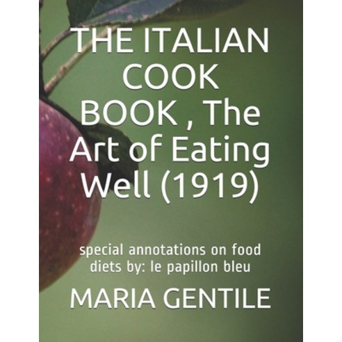 THE ITALIAN COOK BOOK The Art of Eating Well (1919): special annotations on food diets by: le papi... Paperback, Independently Published