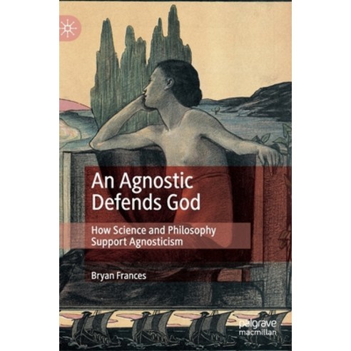 (영문도서) An Agnostic Defends God: How Science and Philosophy Support Agnosticism Hardcover, Palgrave MacMillan, English, 9783030733308