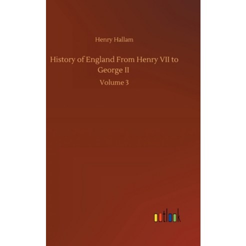 History of England From Henry VII to George II: Volume 3 Hardcover, Outlook Verlag
