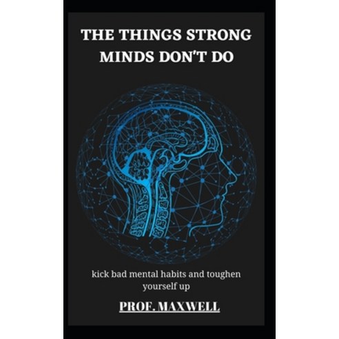 (영문도서) The Things Strong Minds Don''t Do: kick bad mental habits and toughen yourself up Paperback, Independently Published, English, 9798536085967