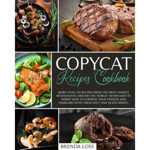 Copycat Recipes Cookbook: More than 250 recipes from the most famous restaurants around the world! N... Paperback, Independently Published