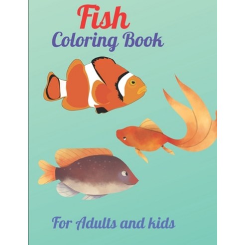 Fish Coloring Book For Adults and kids: Fish and Sea Creature Coloring Book for Kids and Adults Paperback, Independently Published, English, 9798709248663