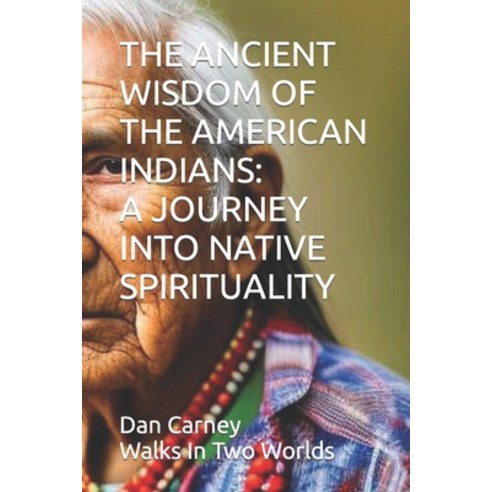 (영문도서) The Ancient Wisdom of the American Indians: A Journey Into Native Spirituality Paperback, Independently Published, English, 9798392157358