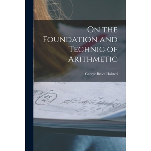 (영문도서) On the Foundation and Technic of Arithmetic Paperback, Legare Street Press, English, 9781018252575