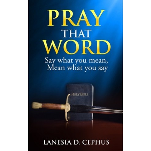 (영문도서) Pray That Word: Say What You Mean Mean What You Say Paperback, Lanesia Cephus, English, 9798990138315