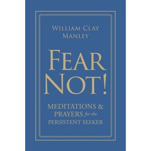 Fear Not!: Meditations and Prayers for the Persistent Seeker Paperback, Christian Faith Publishing, Inc