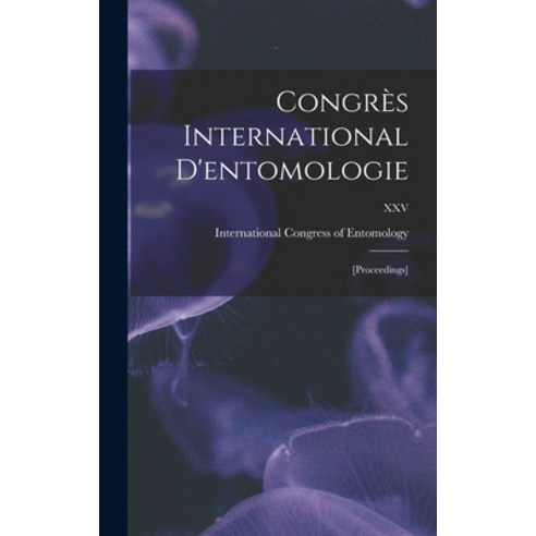 (영문도서) Congre&#768;s International D''entomologie: [proceedings]; XXV Hardcover, Legare Street Press, English, 9781013417627