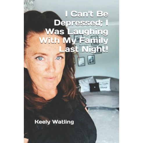 I Can''t Be Depressed; I Was Laughing With My Family Last Night! Paperback, Independently Published, English, 9798552174607