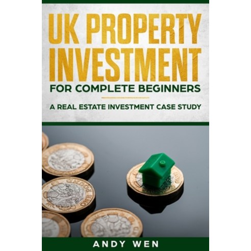 (영문도서) UK Property Investment For Complete Beginners: A Real Estate Investment Case Study Paperback, Independently Published, English, 9781698372471