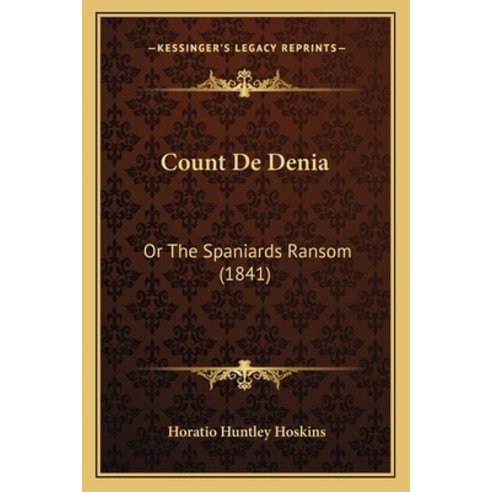 Count De Denia: Or The Spaniards Ransom (1841) Paperback, Kessinger Publishing