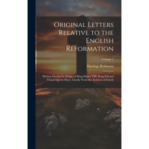 (영문도서) Original Letters Relative to the English Reformation: Written During the Reigns of King Henry... Hardcover, Legare Street Press, 9781019419403