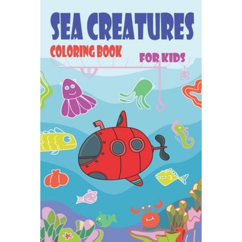 sea creatures coloring book for kids: sea creature activity book Ocean Coloring Book for Kids Pres... Paperback, Independently Published