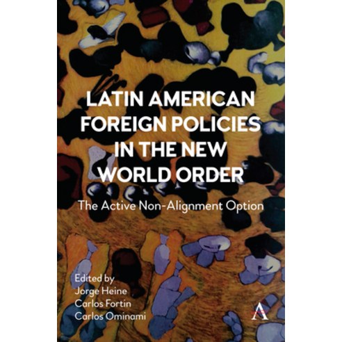 (영문도서) Latin American Foreign Policies in the New World Order: The Active Non-Alignment Option Hardcover, Anthem Press, English, 9781839985720